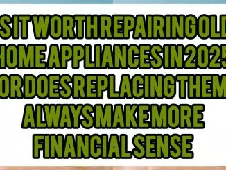 Is It Worth Repairing Old Home Appliances in 2025, or Does Replacing Them Always Make More Financial Sense