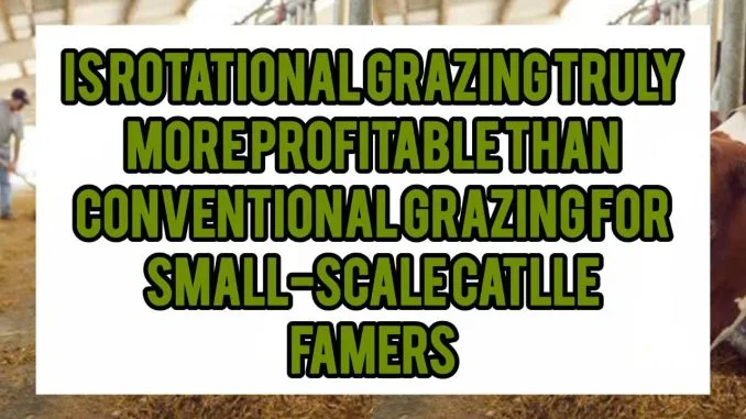Is Rotational Grazing Truly More Profitable Than Conventional Grazing For Small-Scale Cattle Farmers Is Rotational Grazing Truly More Profitable Than Conventional Grazing For Small-Scale Cattle Farmers