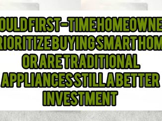 Should First-Time Homeowners Prioritize Buying Smart Home Equipment, Or Are Traditional Appliances Still A Better Investment