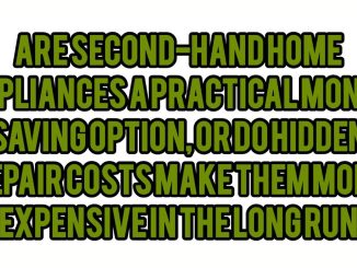 Are Second-Hand Home Appliances a Practical Money-Saving Option, or Do Hidden Repair Costs Make Them More Expensive in the Long Run