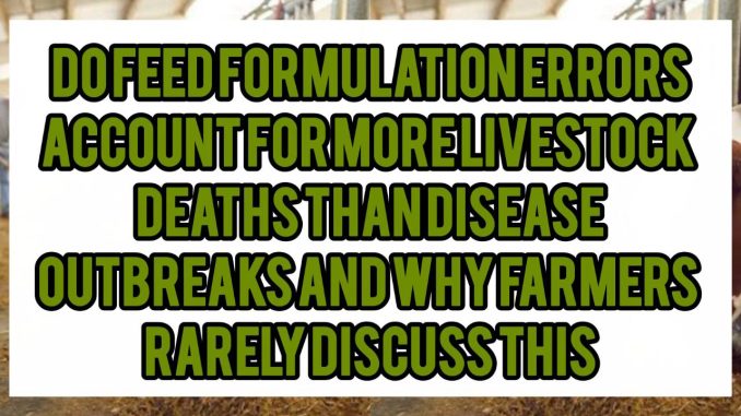 Do Feed Formulation Errors Account For More Livestock Deaths Than Disease Outbreaks — And Why Farmers Rarely Discuss This Do Feed Formulation Errors Account For More Livestock Deaths Than Disease Outbreaks — And Why Farmers Rarely Discuss This