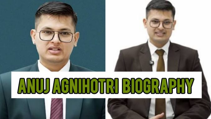 Anuj Agnihotri Biography Anuj Agnihotri Biography