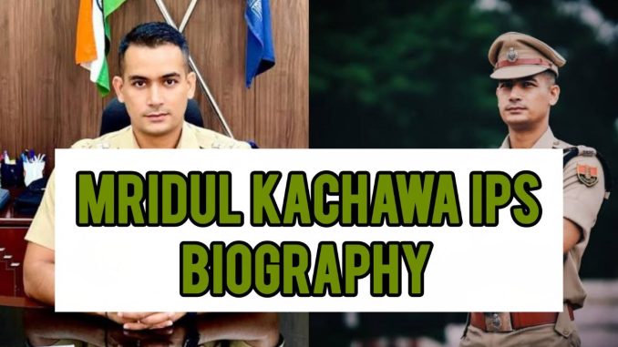 Mridul Kachawa IPS Biography